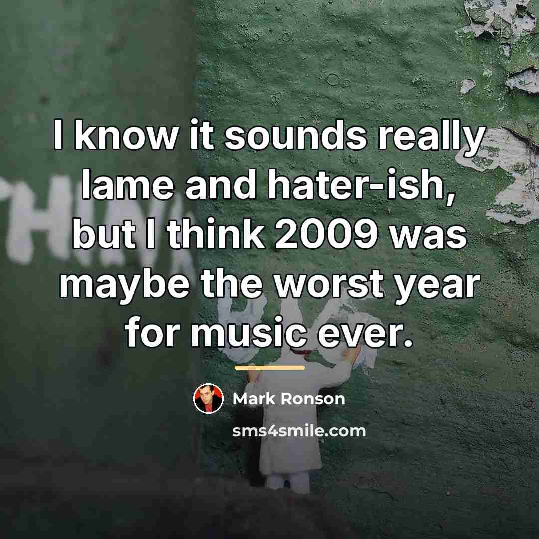 “I know it sounds really lame and hater-ish, but I…” quote by Mark Ronson