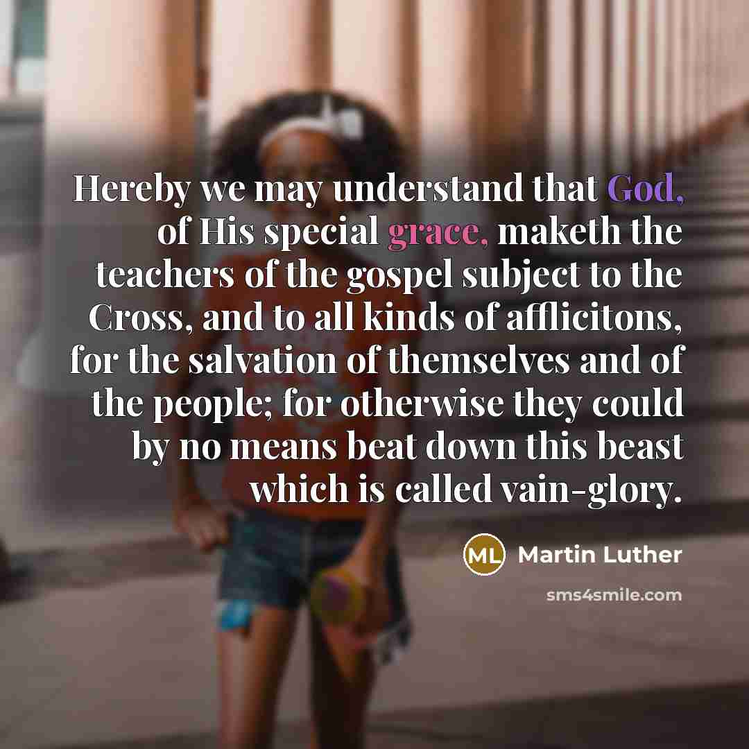 “Hereby we may understand that God, of His special grace,…” quote by Martin Luther