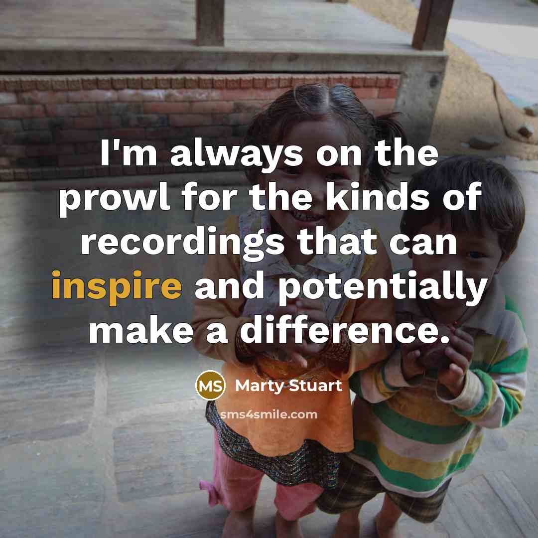 “I'm always on the prowl for the kinds of recordings…” quote by Marty Stuart
