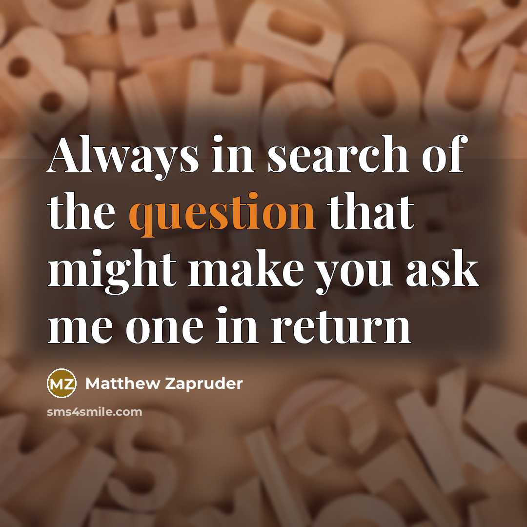 “Always in search of the question that might make you…” quote by Matthew Zapruder
