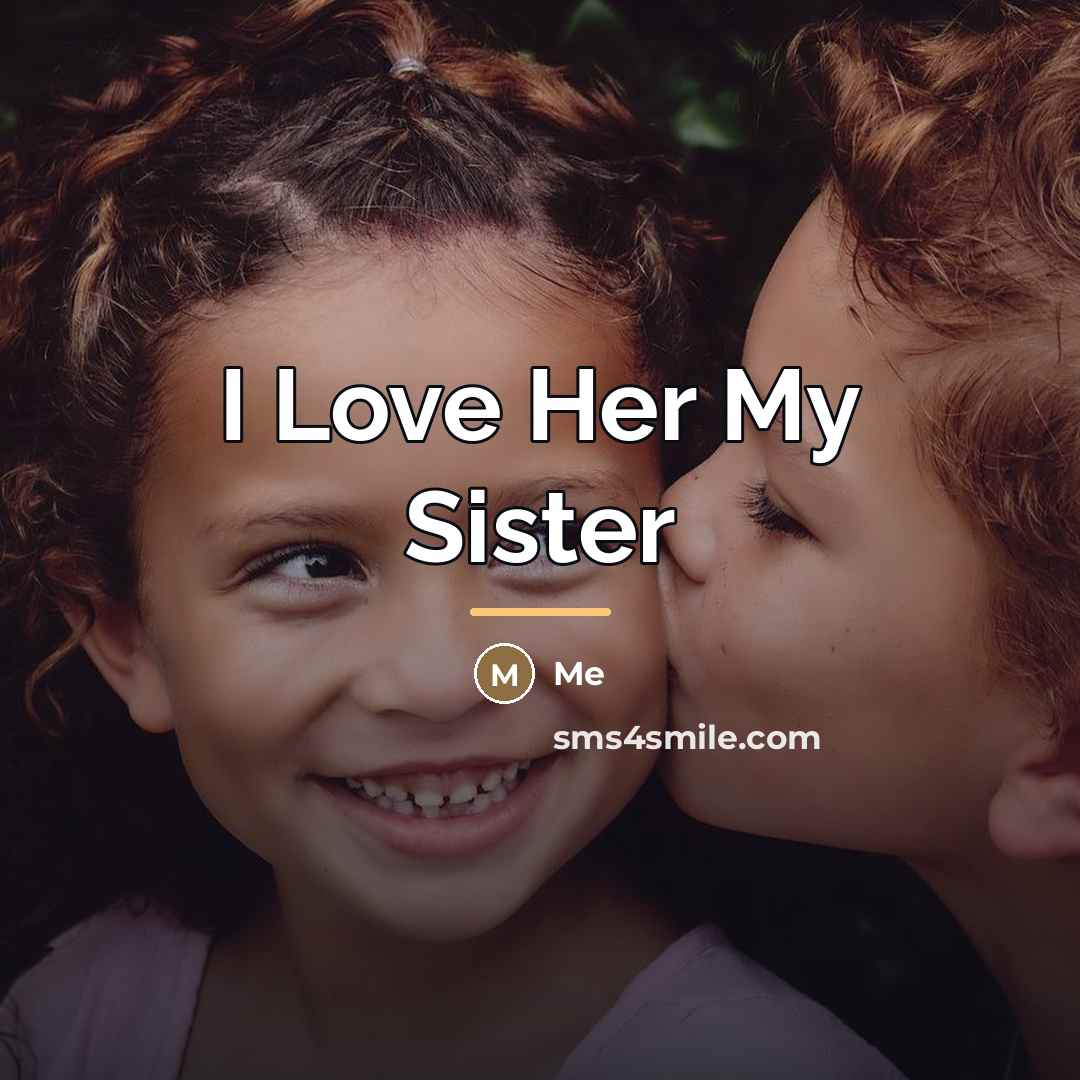 “I Love Her My Sister…” quote by Me