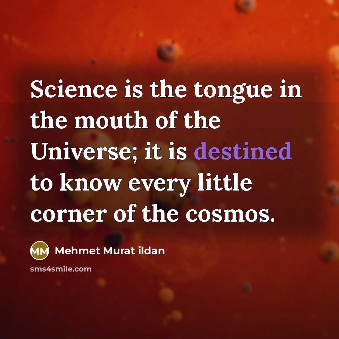 “Science is the tongue in the mouth of the Universe;…” quote by Mehmet Murat Ildan
