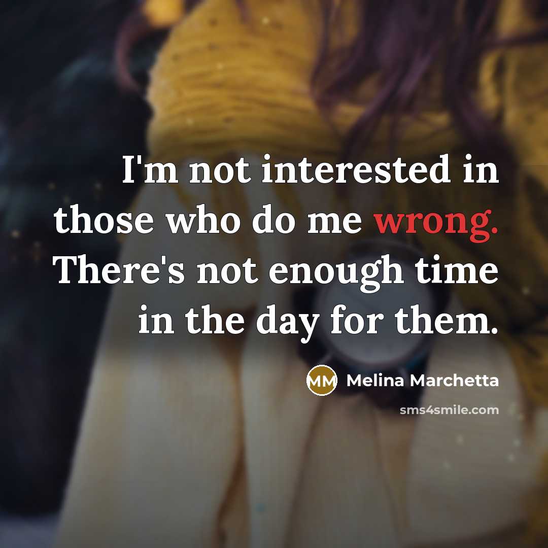 “I'm not interested in those who do me wrong. There's…” quote by Melina Marchetta