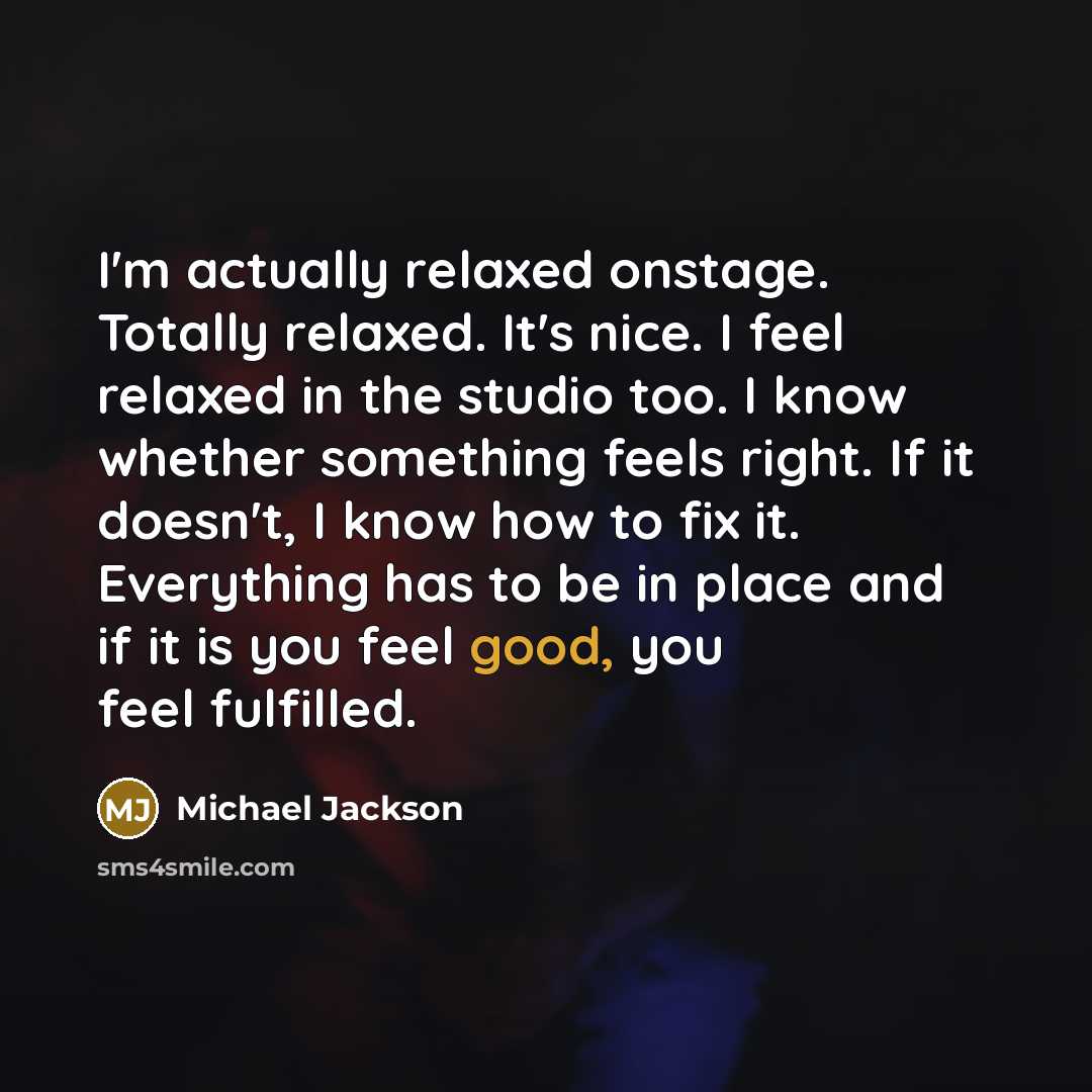 “I'm actually relaxed onstage. Totally relaxed. It's nice. I feel…” quote by Michael Jackson