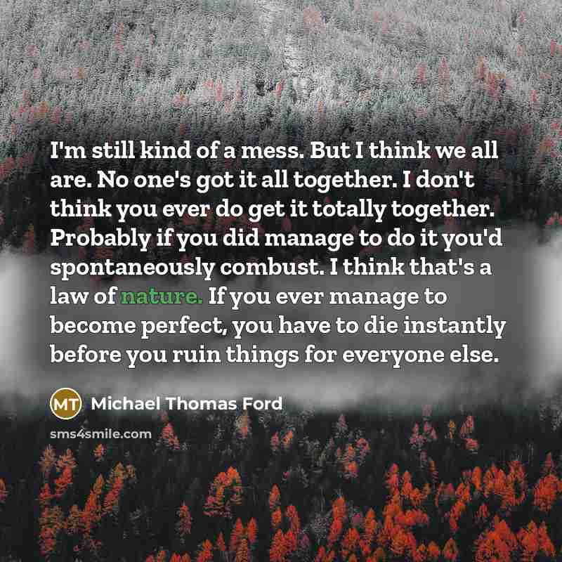 “I'm still kind of a mess. But I think we…” quote by Michael Thomas Ford