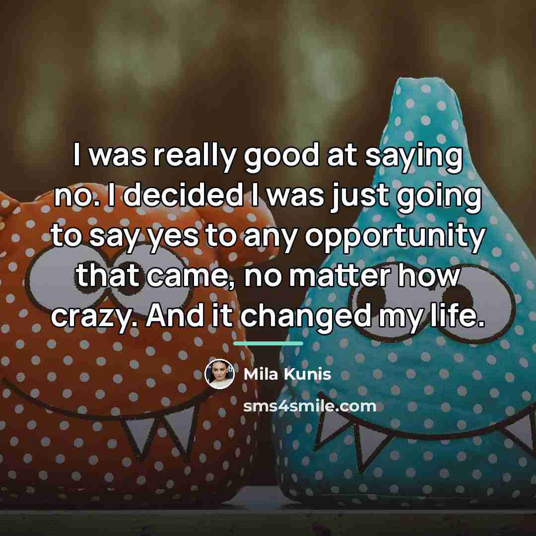 “I was really good at saying no. I decided I…” quote by Mila Kunis