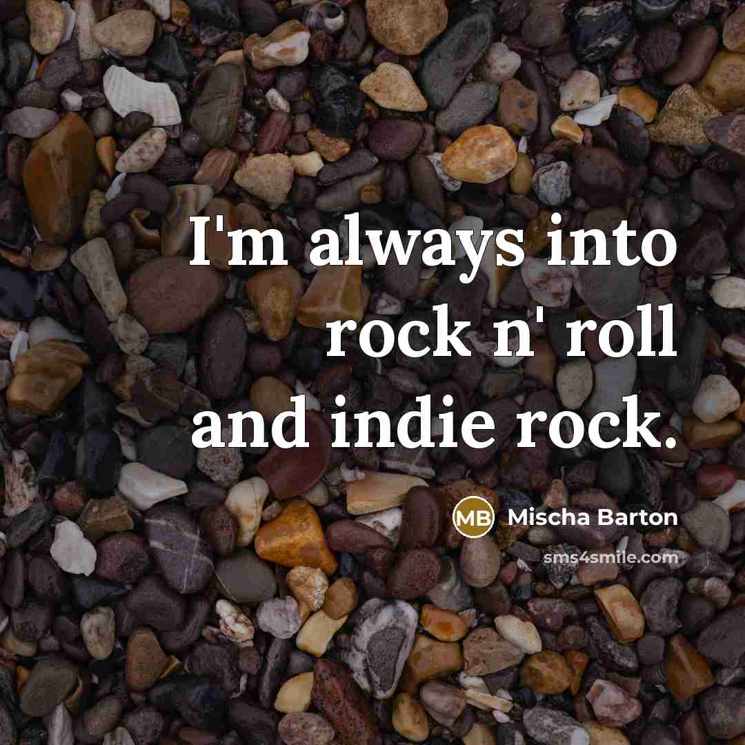 “I'm always into rock n' roll and indie rock.…” quote by Mischa Barton