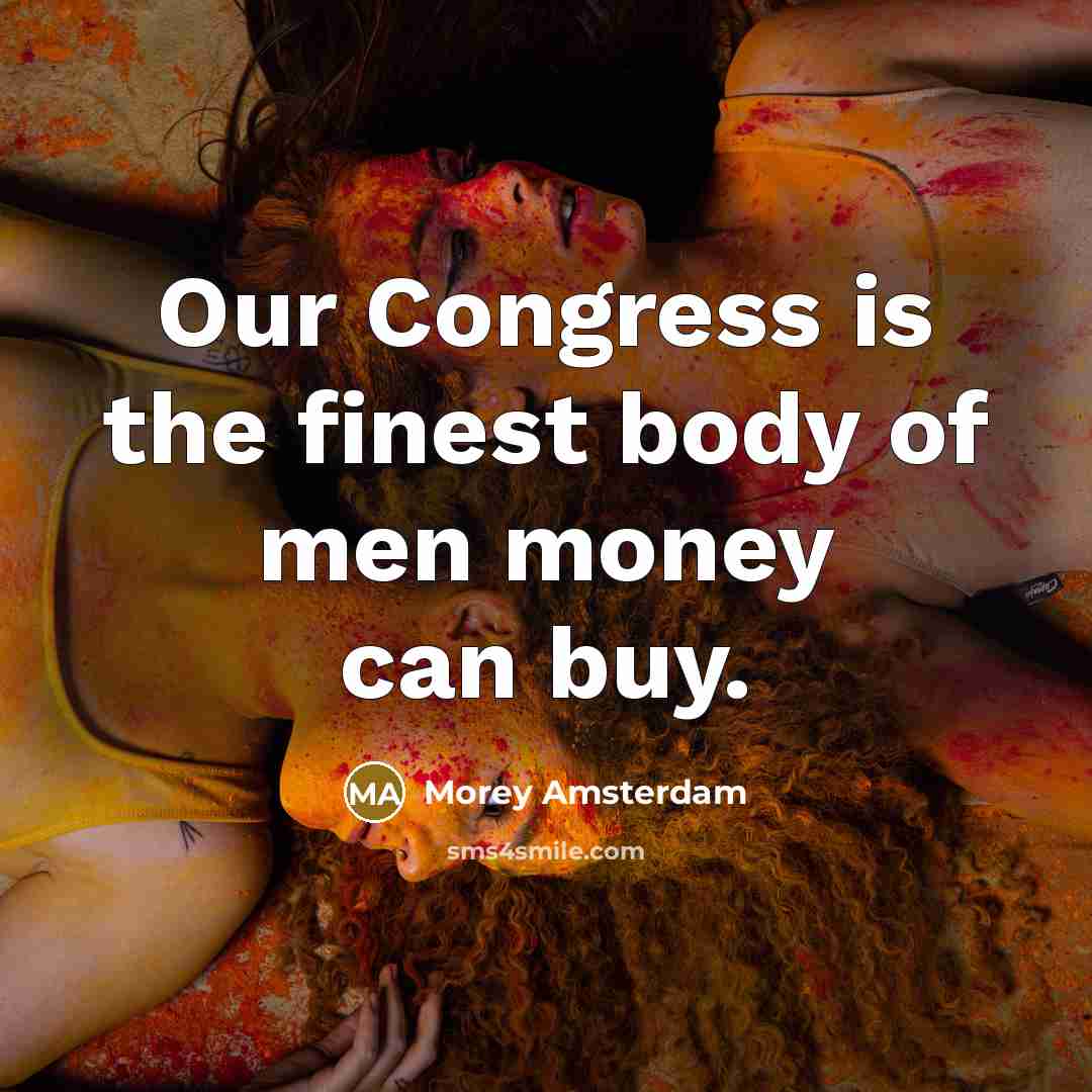 “Our Congress is the finest body of men money can…” quote by Morey Amsterdam