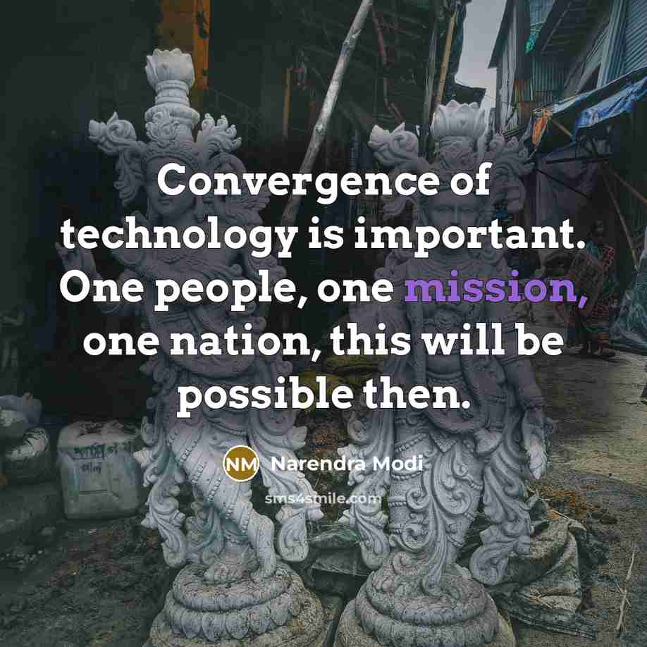 “Convergence of technology is important. One people, one mission, one…” quote by Narendra Modi