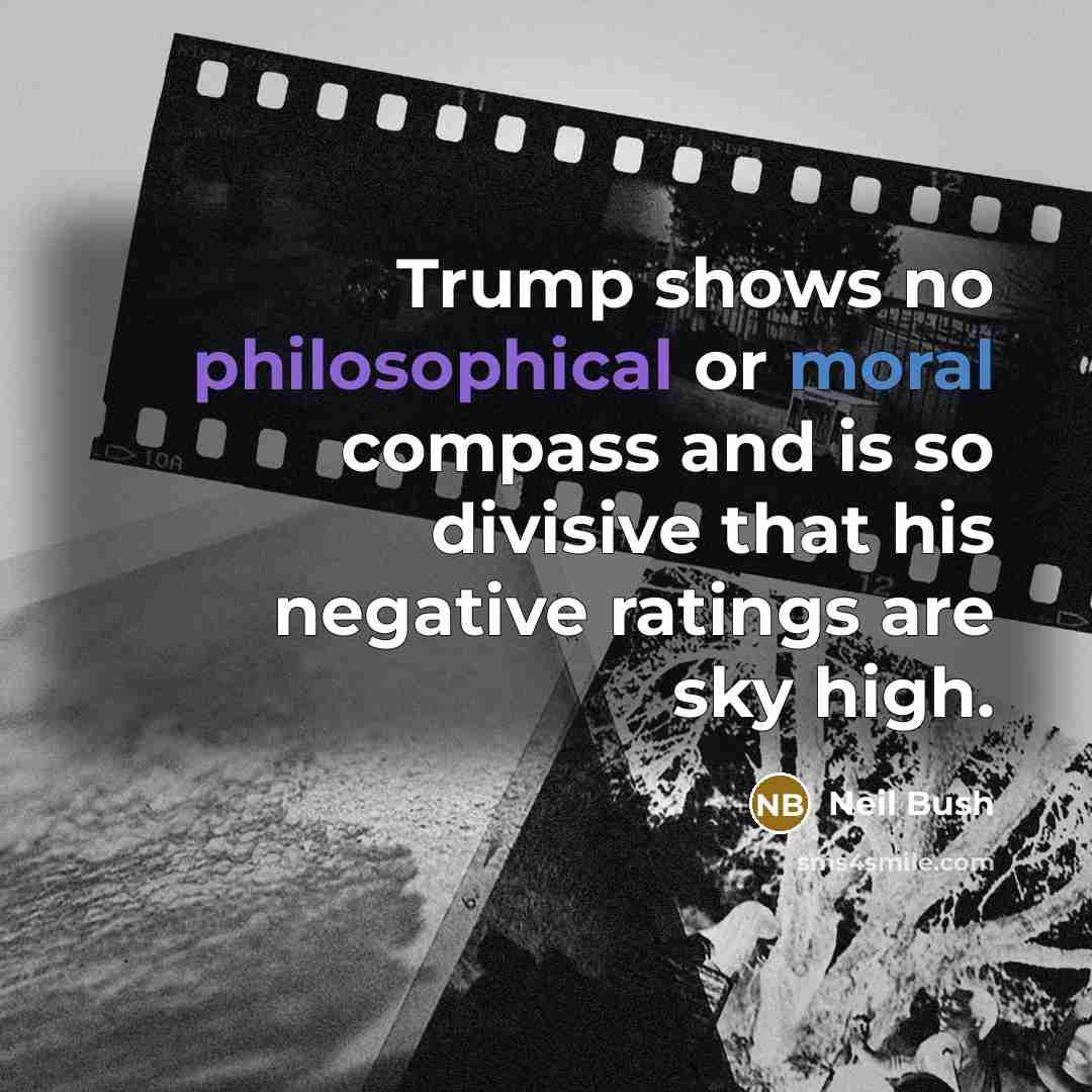 “Trump shows no philosophical or moral compass and is so…” quote by Neil Bush