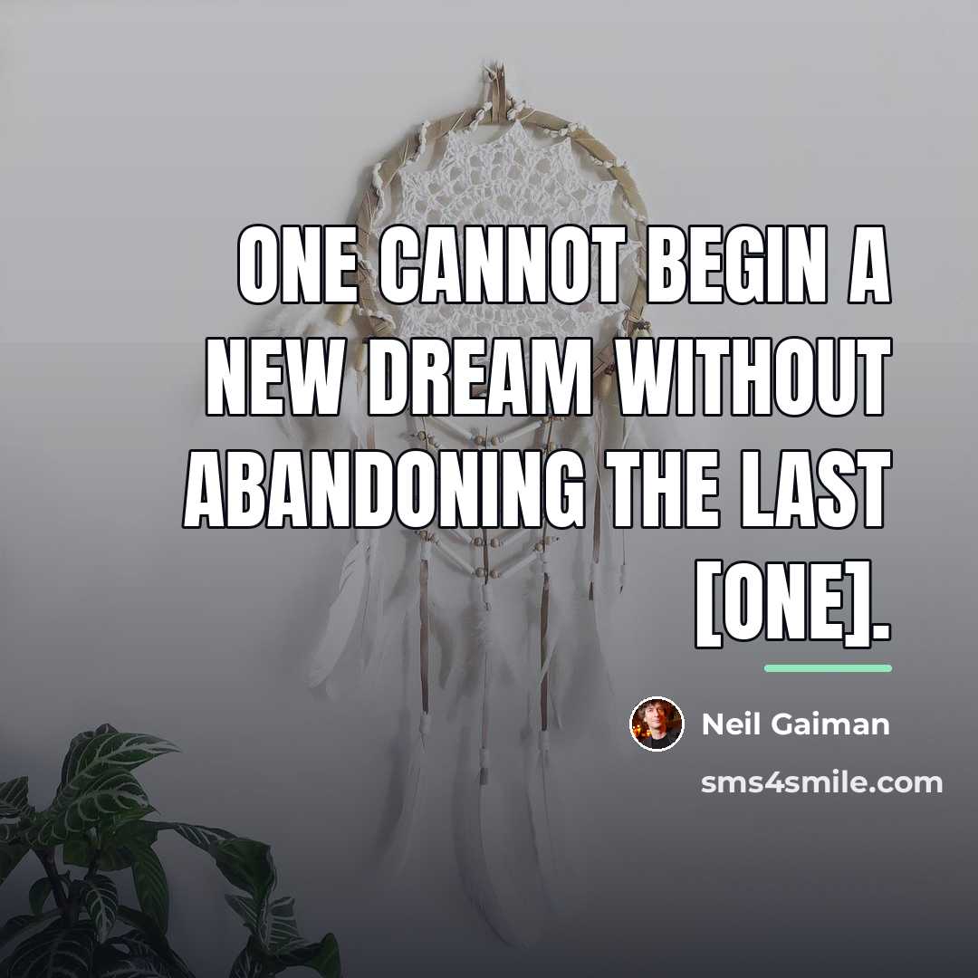 “One cannot begin a new dream without abandoning the last…” quote by Neil Gaiman
