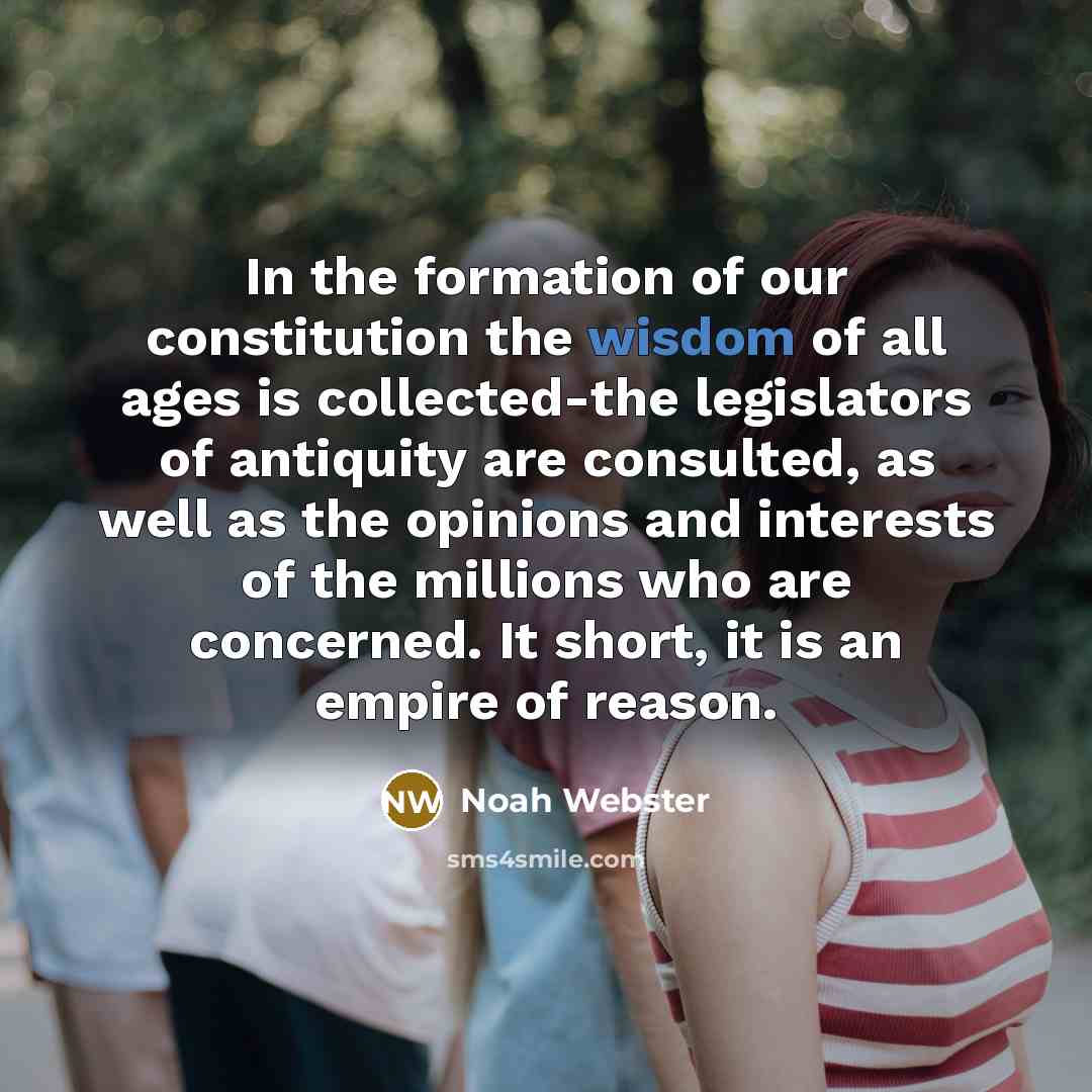 “In the formation of our constitution the wisdom of all…” quote by Noah Webster