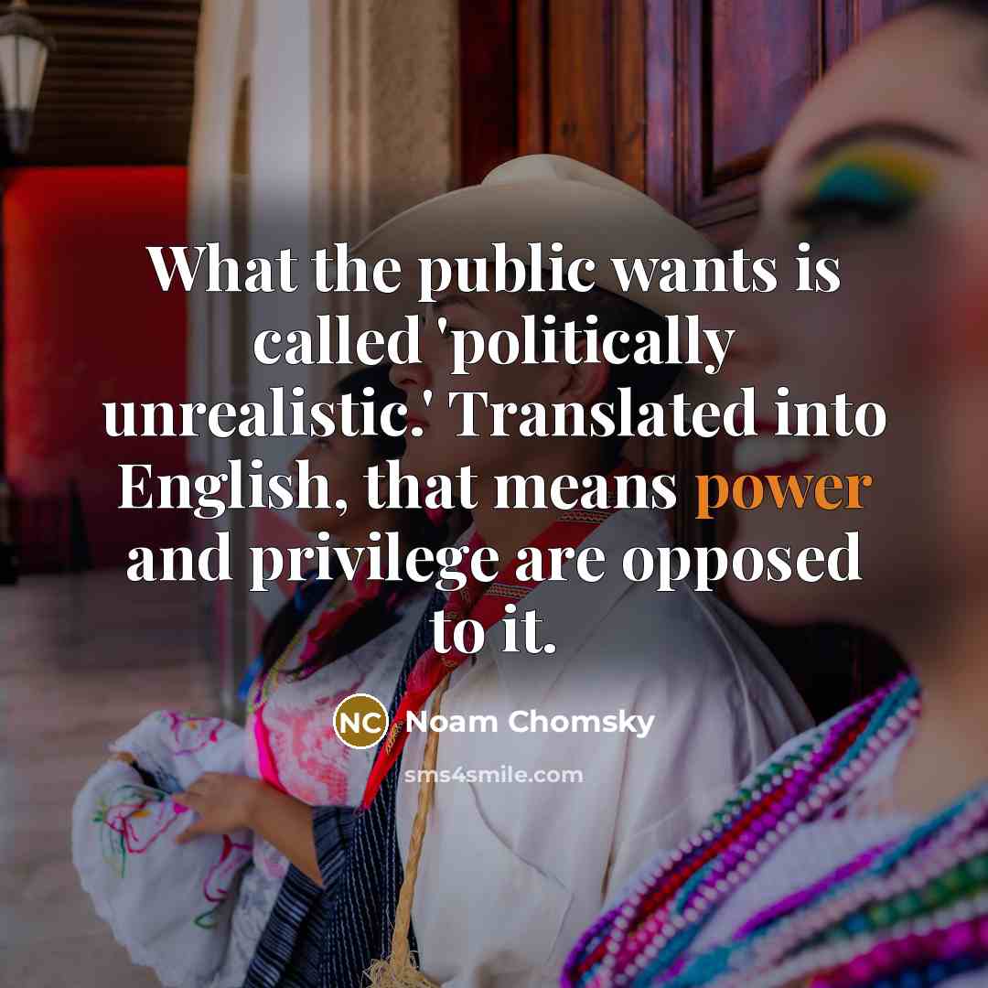 “What the public wants is called 'politically unrealistic.' Translated into…” quote by Noam Chomsky