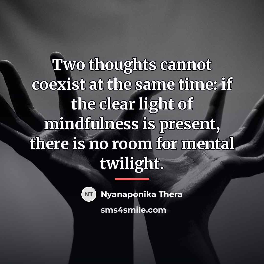 “Two thoughts cannot coexist at the same time: if the…” quote by Nyanaponika Thera