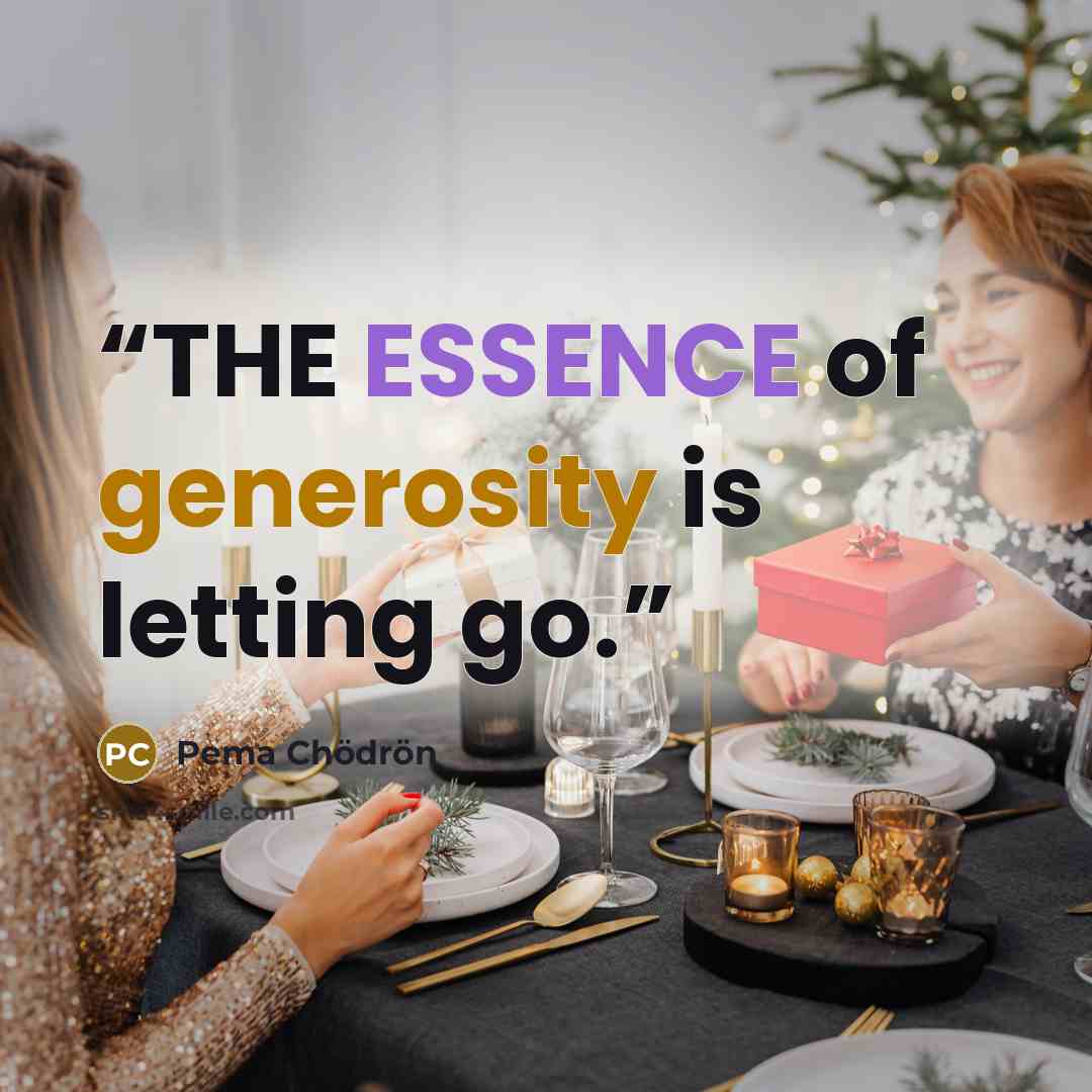 “THE ESSENCE of generosity is letting go.” quote by Pema Chödrön
