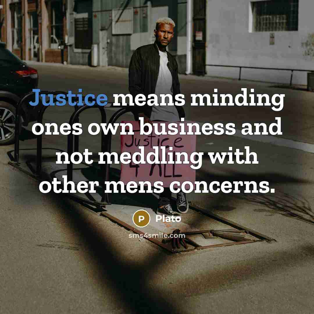 “Justice means minding ones own business and not meddling with…” quote by Plato