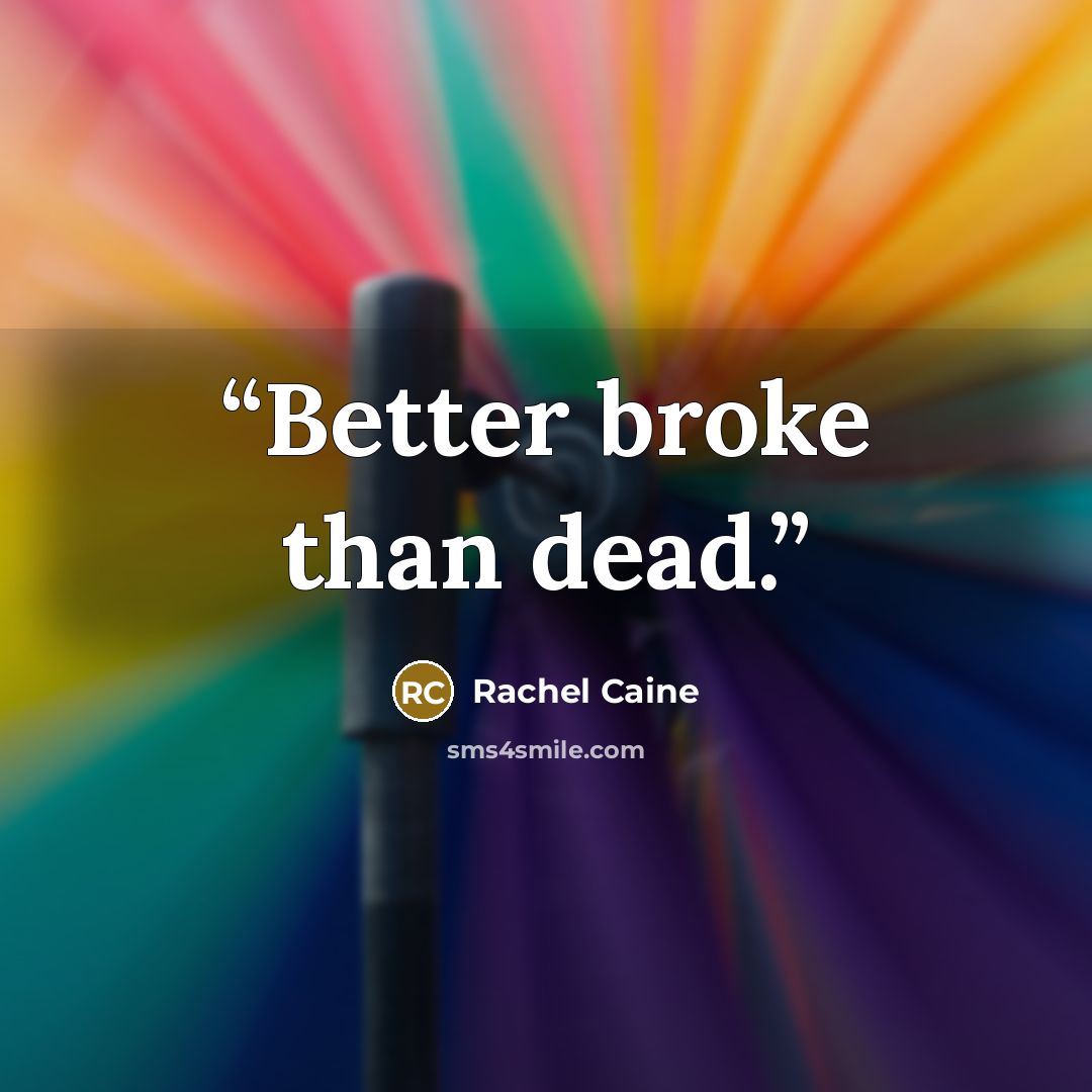 “Better broke than dead.” quote by Rachel Caine