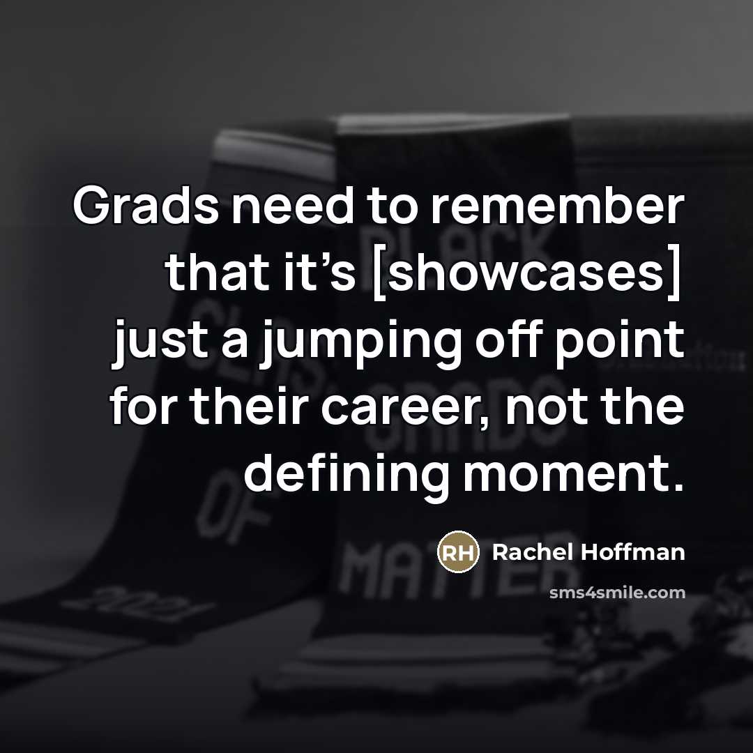 “Grads need to remember that it's [showcases] just a jumping…” quote by Rachel Hoffman
