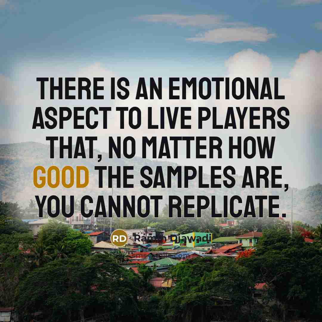 “There is an emotional aspect to live players that, no…” quote by Ramin Djawadi