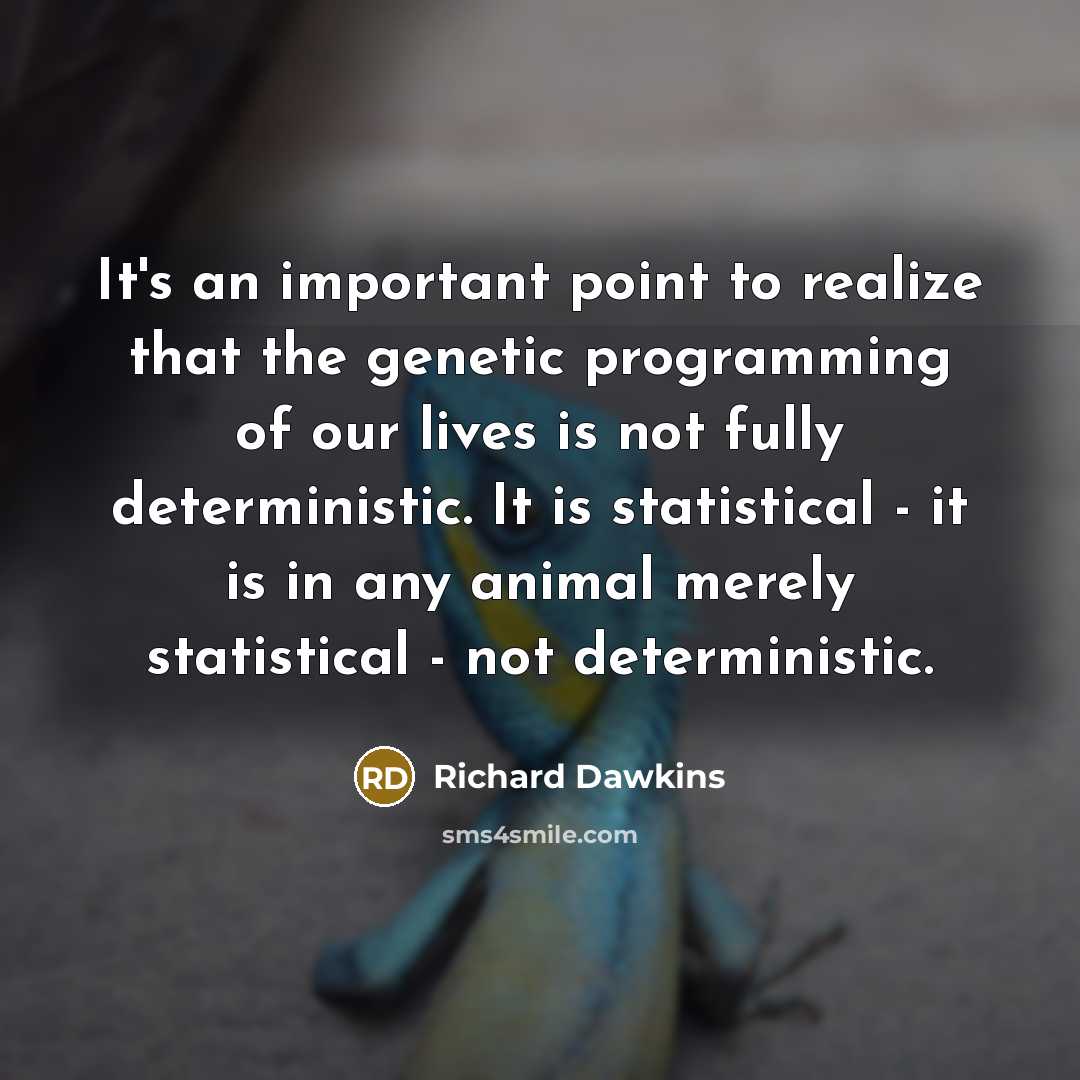 “It's an important point to realize that the genetic programming…” quote by Richard Dawkins