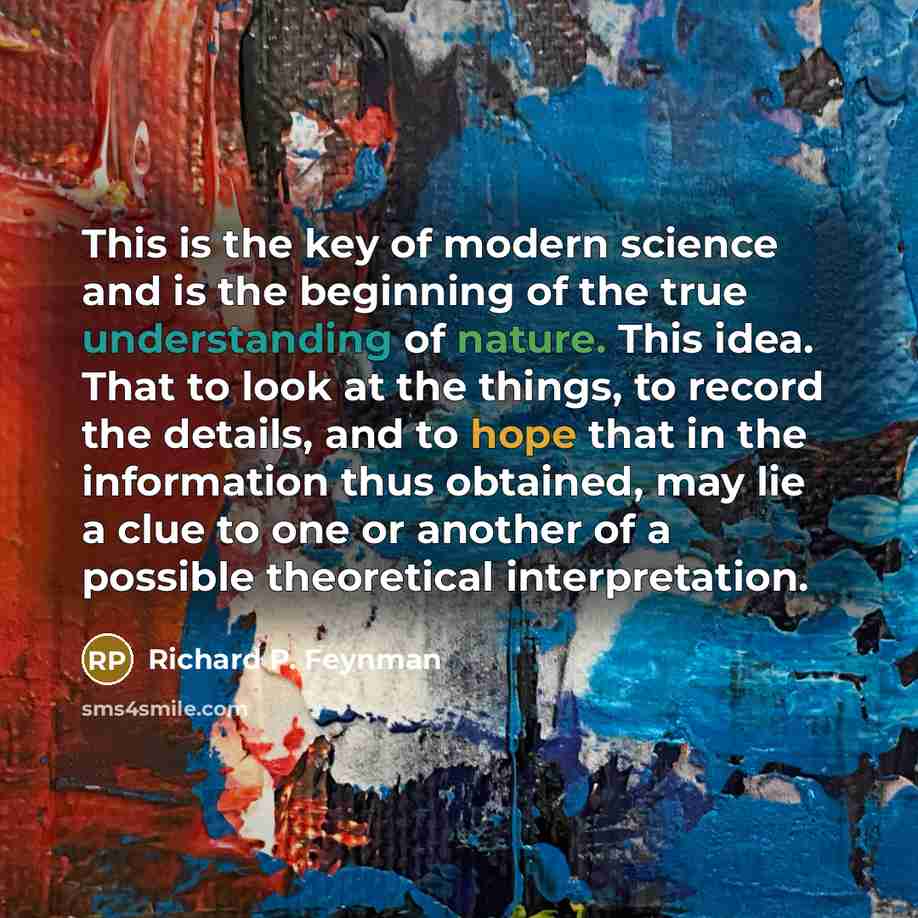 “This is the key of modern science and is the…” quote by Richard P. Feynman