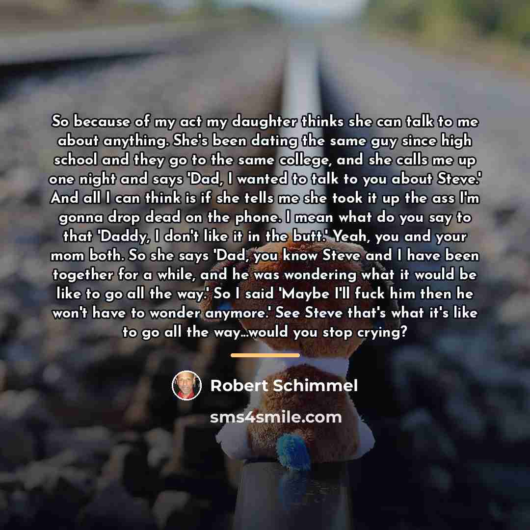 “So because of my act my daughter thinks she can…” quote by Robert Schimmel