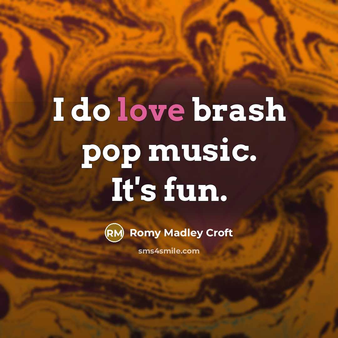 “I do love brash pop music. It's fun.…” quote by Romy Madley Croft