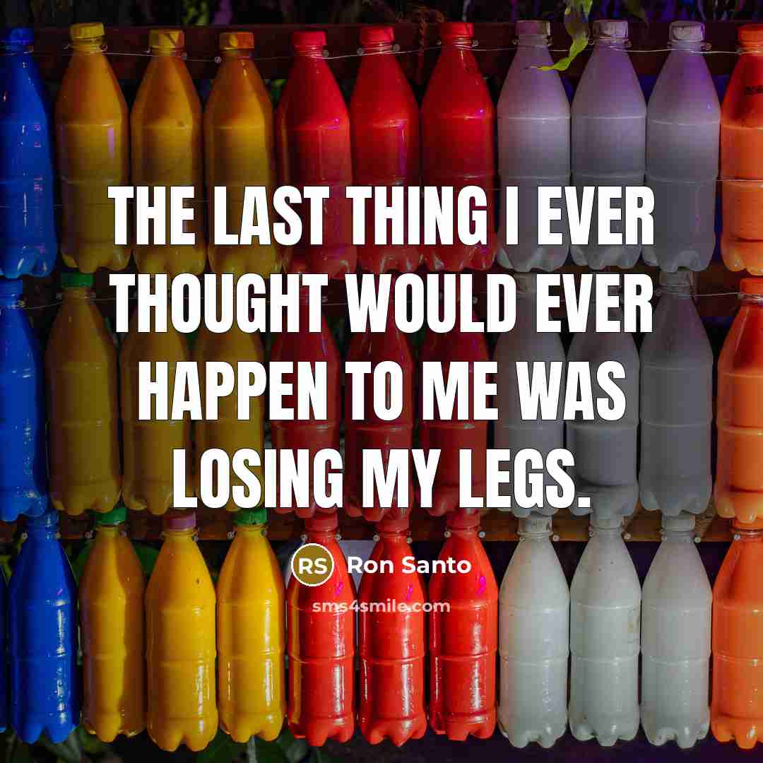 “The last thing I ever thought would ever happen to…” quote by Ron Santo