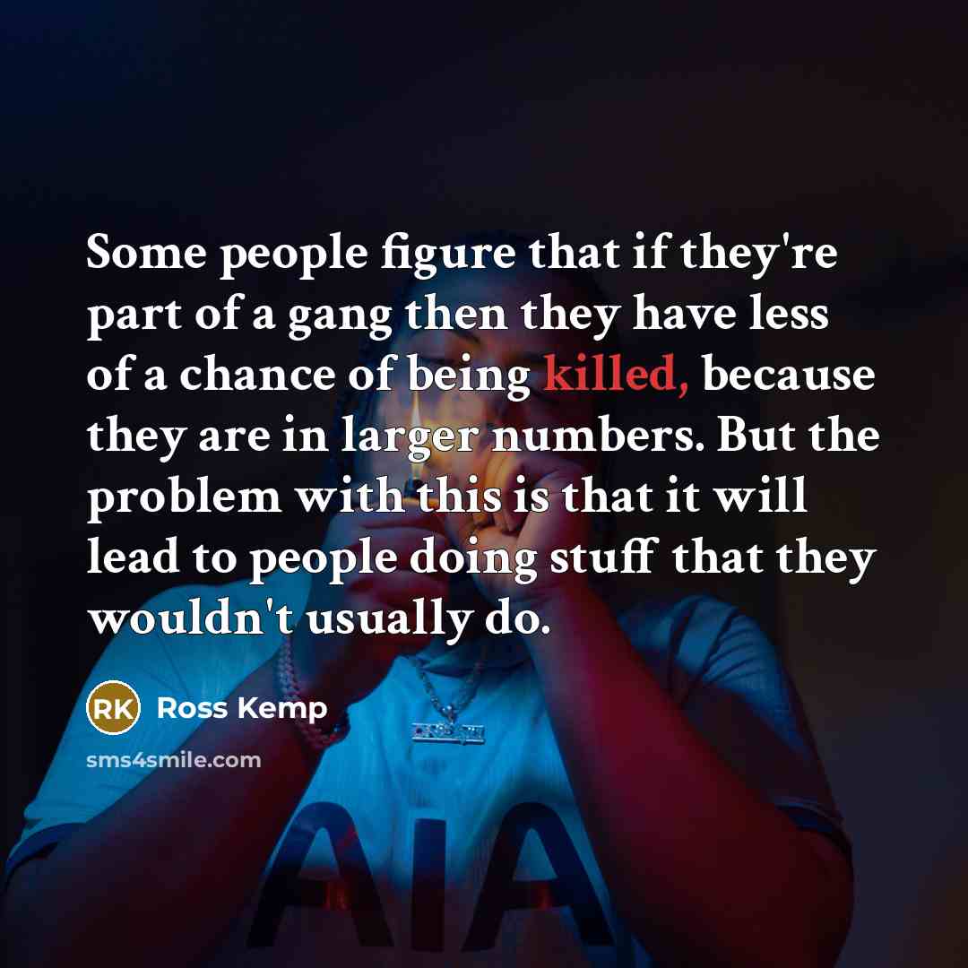 “Some people figure that if they're part of a gang…” quote by Ross Kemp