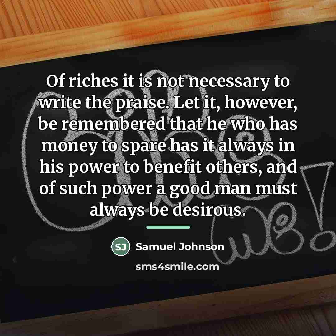 “Of riches it is not necessary to write the praise.…” quote by Samuel Johnson