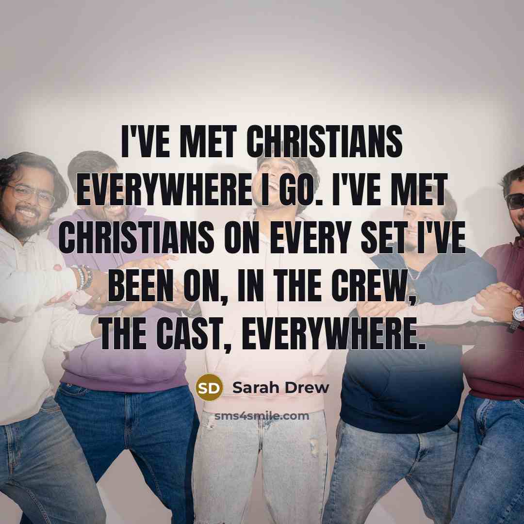 “I've met Christians everywhere I go. I've met Christians on…” quote by Sarah Drew