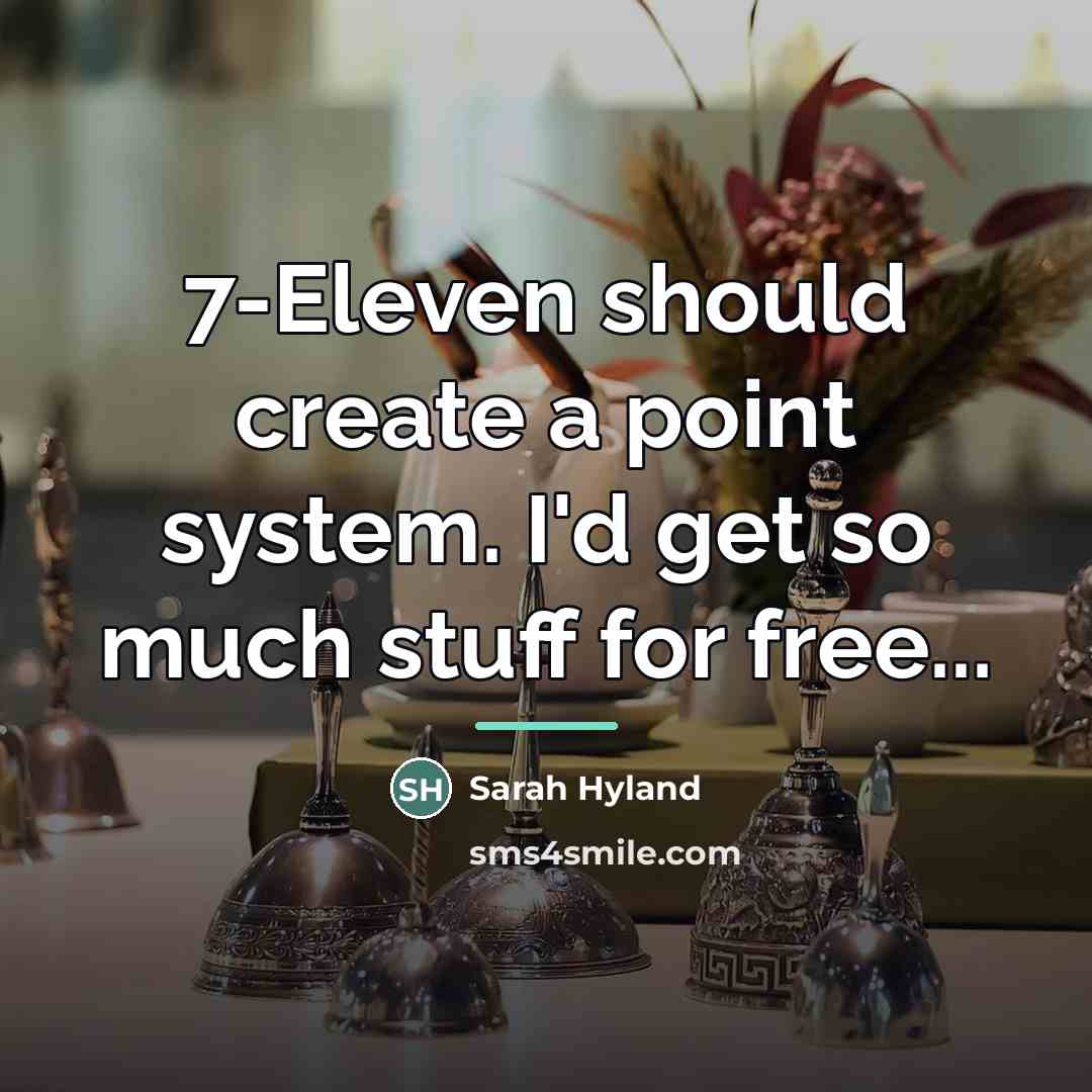 “7-Eleven should create a point system. I'd get so much…” quote by Sarah Hyland