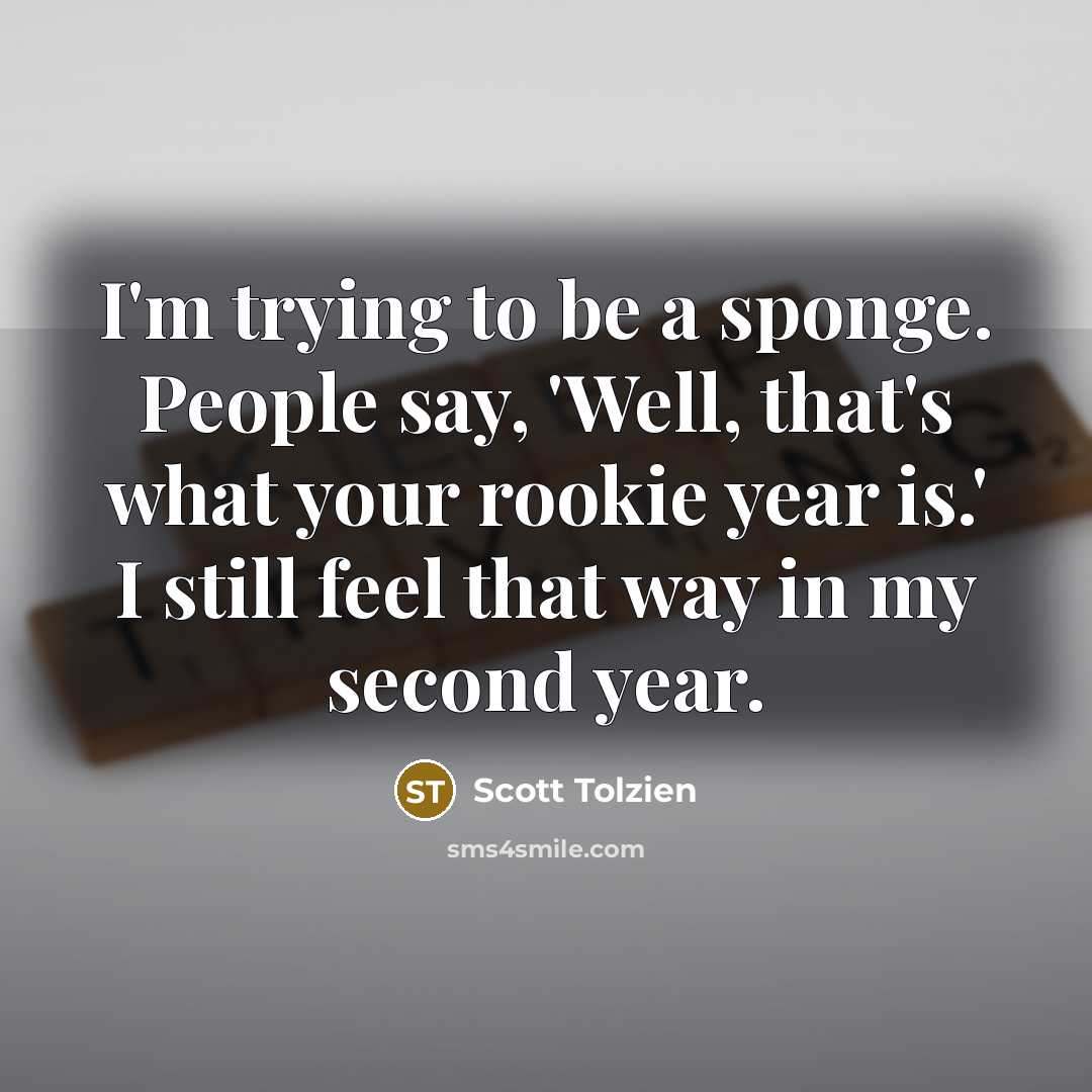 “I'm trying to be a sponge. People say, 'Well, that's…” quote by Scott Tolzien