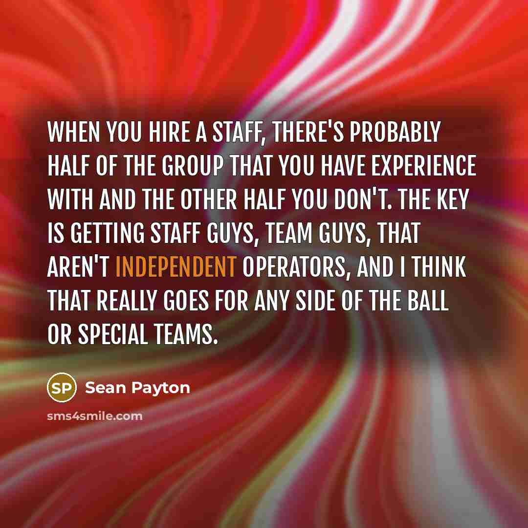 “When you hire a staff, there's probably half of the…” quote by Sean Payton
