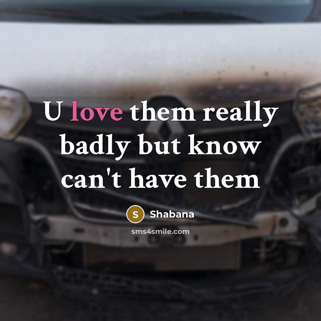 “U love them really badly but know can't have them” quote by Shabana