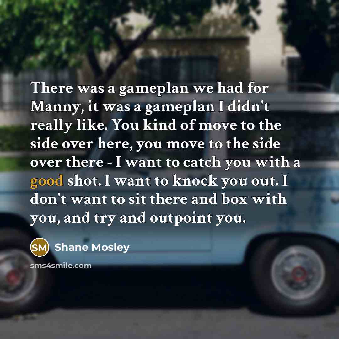 “There was a gameplan we had for Manny, it was…” quote by Shane Mosley