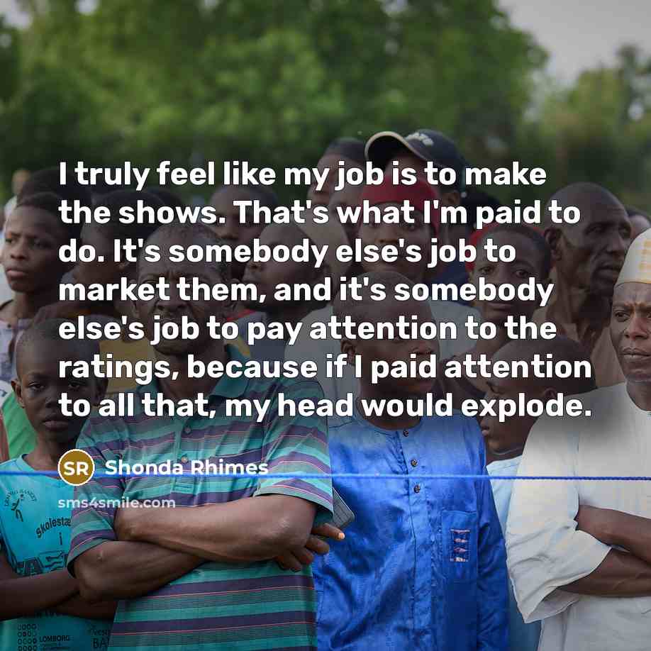 “I truly feel like my job is to make the…” quote by Shonda Rhimes