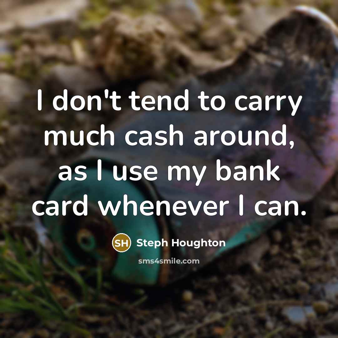 “I don't tend to carry much cash around, as I…” quote by Steph Houghton