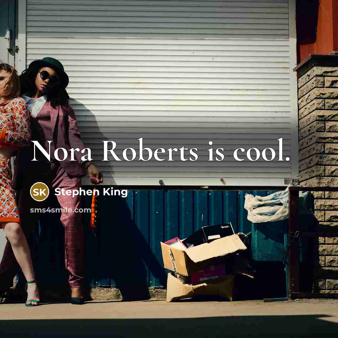 “Nora Roberts is cool.” quote by Stephen King