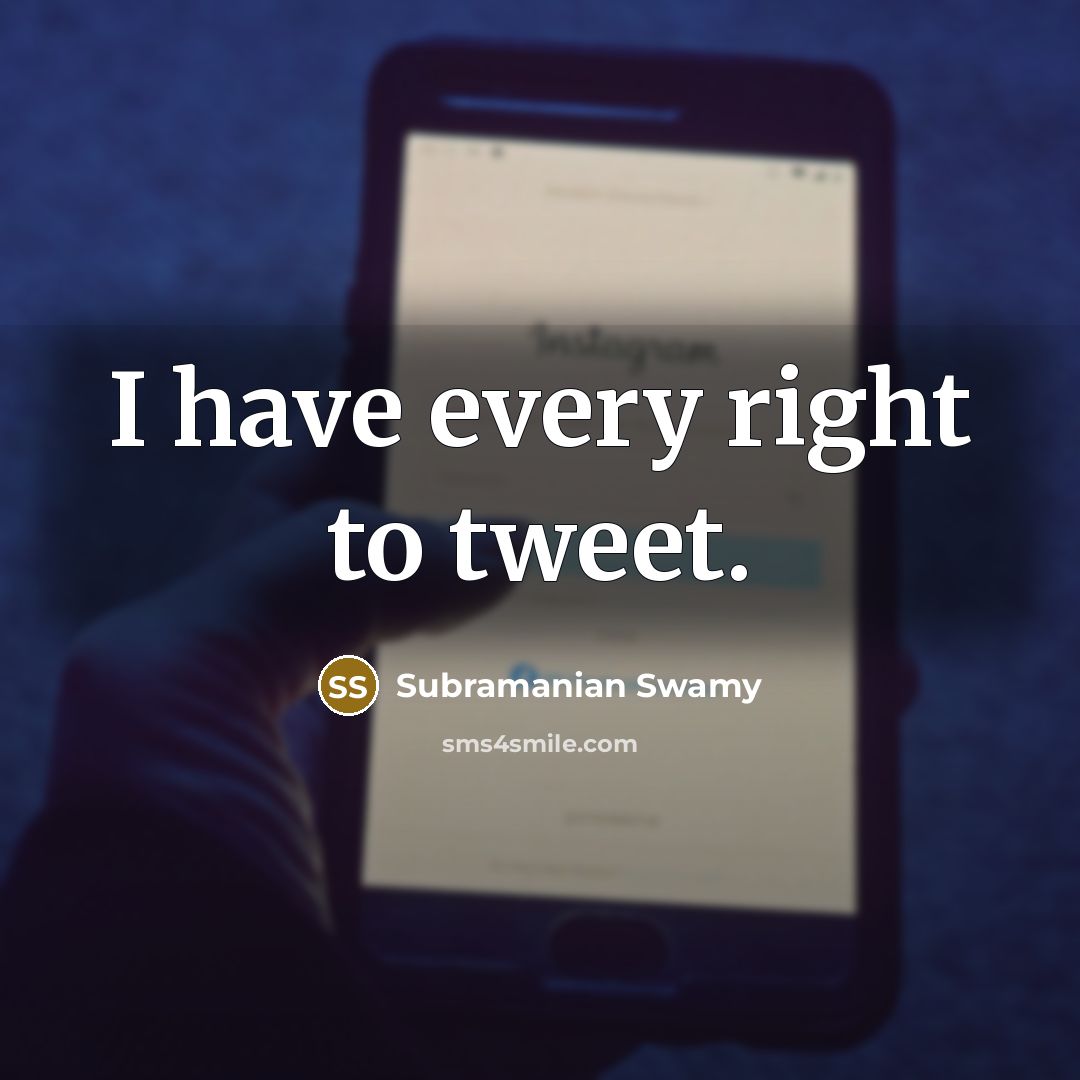 “I have every right to tweet.…” quote by Subramanian Swamy