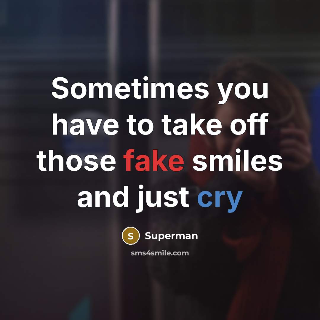 “Sometimes you have to take off those fake smiles and…” quote by Superman