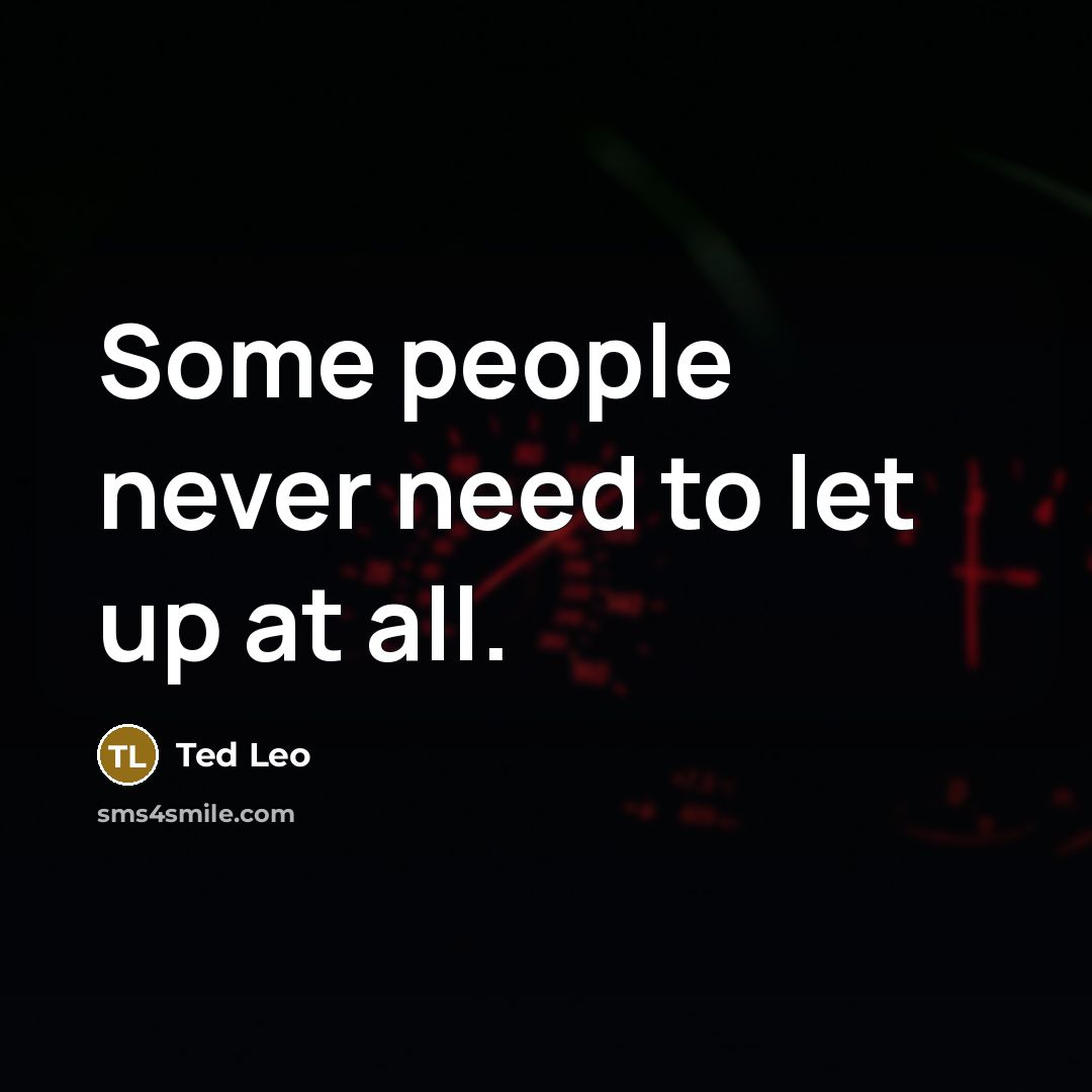 “Some people never need to let up at all.” quote by Ted Leo