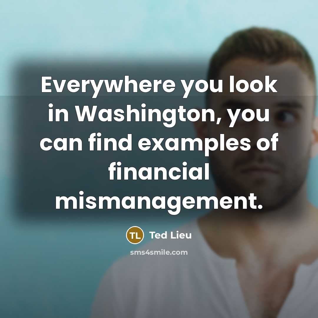 “Everywhere you look in Washington, you can find examples of…” quote by Ted Lieu