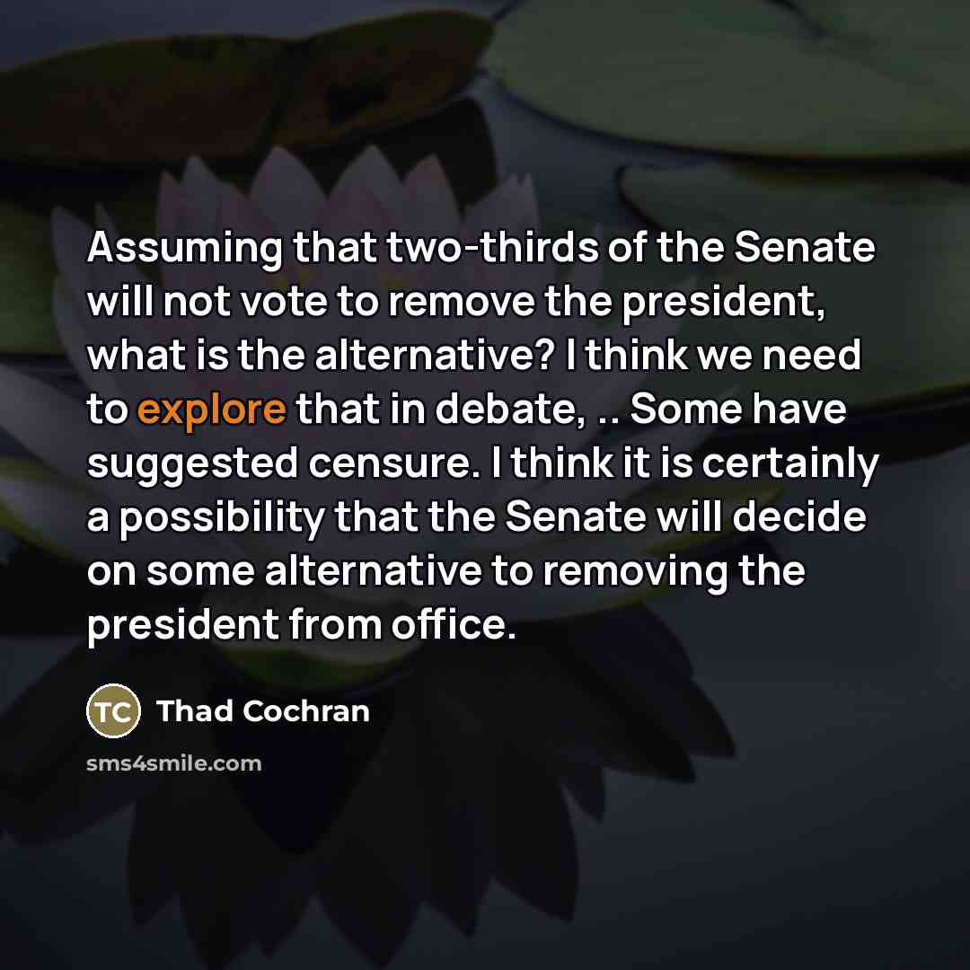 “Assuming that two-thirds of the Senate will not vote to…” quote by Thad Cochran