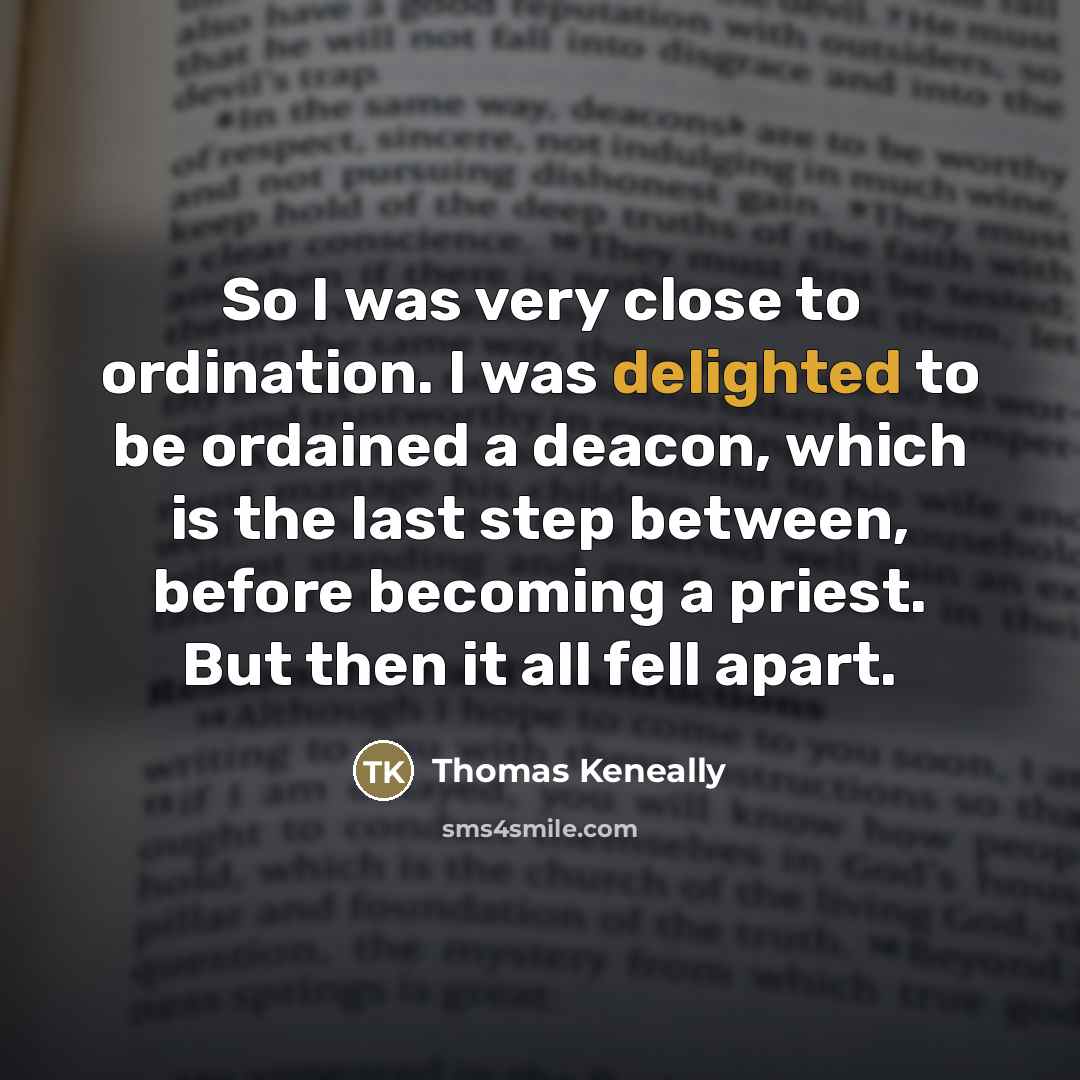 “So I was very close to ordination. I was delighted…” quote by Thomas Keneally
