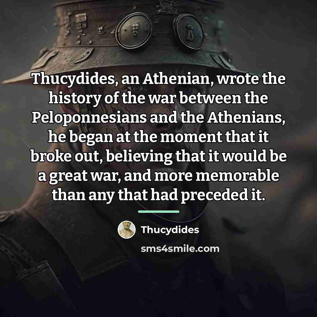 “Thucydides, an Athenian, wrote the history of the war between…” quote by Thucydides