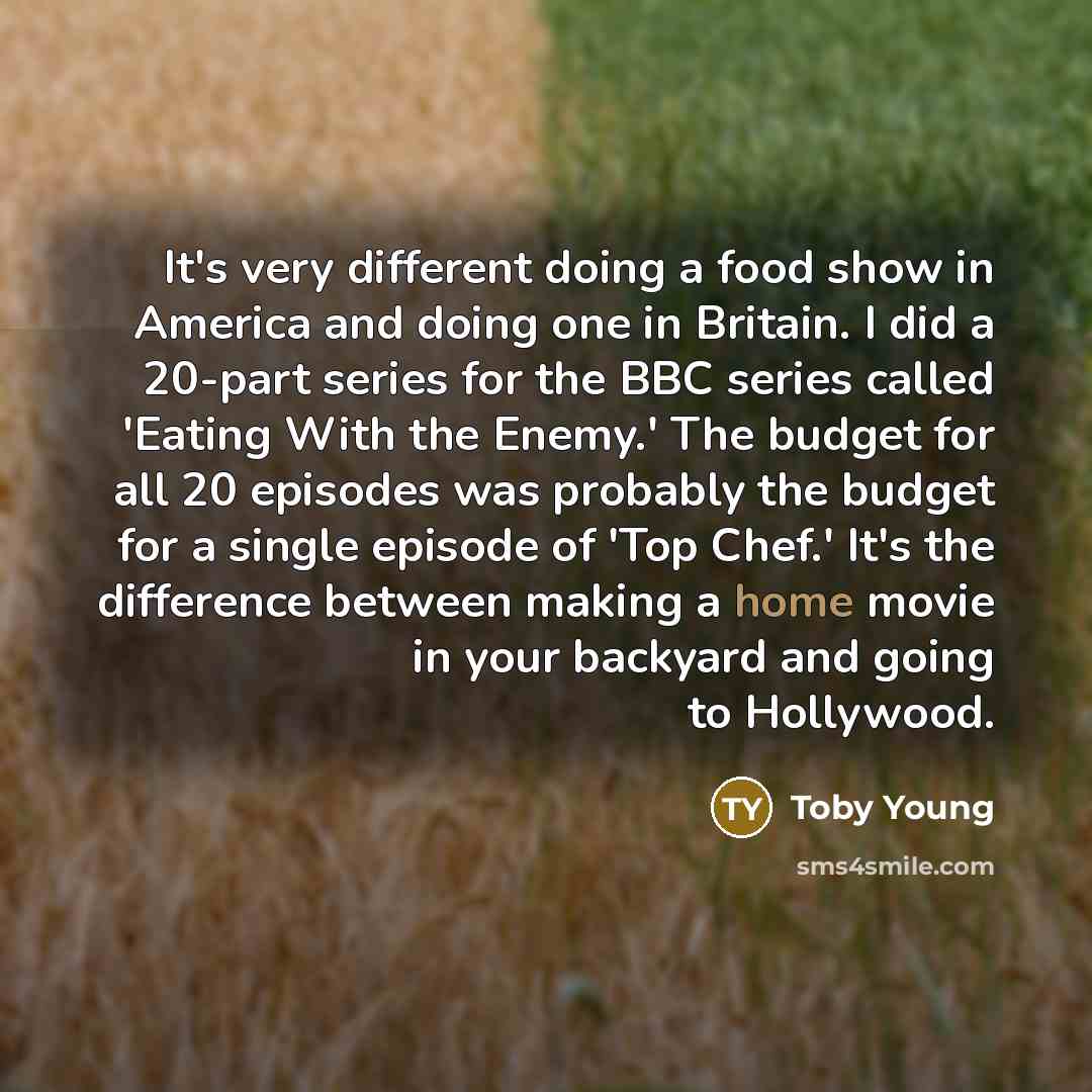 “It's very different doing a food show in America and…” quote by Toby Young