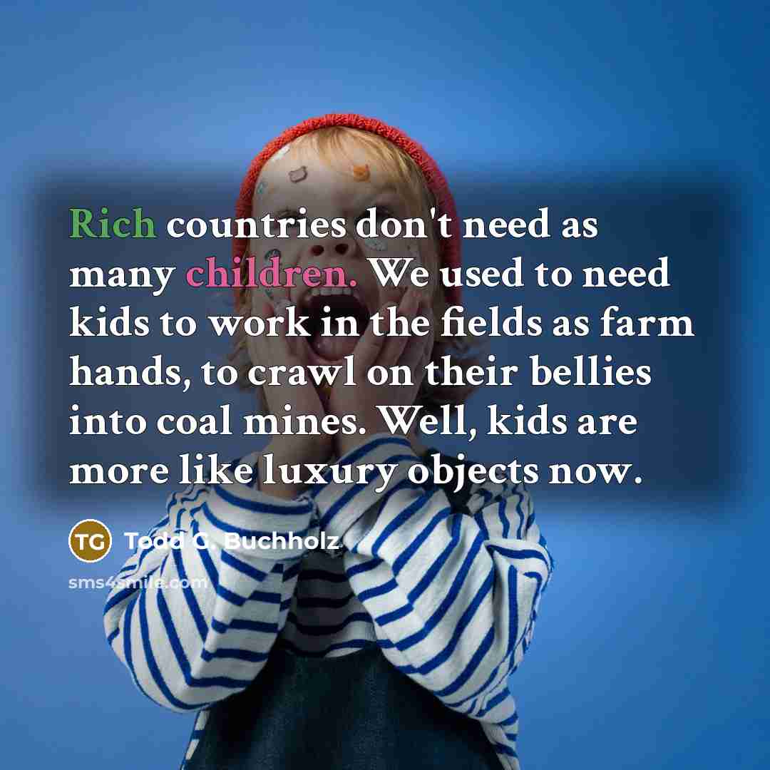 “Rich countries don't need as many children. We used to…” quote by Todd G. Buchholz