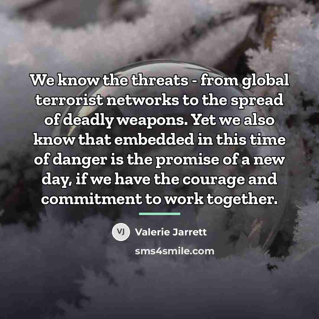 “We know the threats - from global terrorist networks to…” quote by Valerie Jarrett
