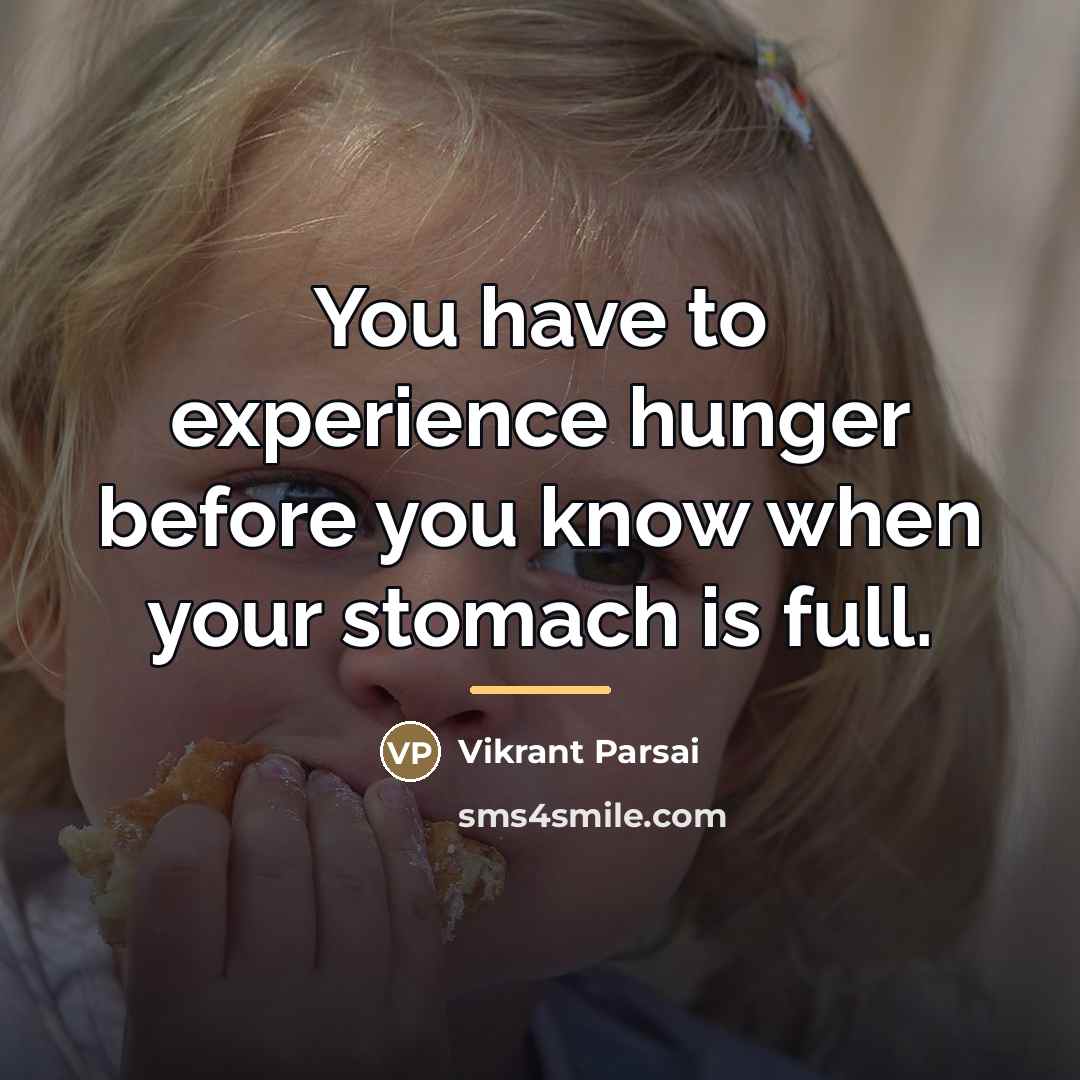 “You have to experience hunger before you know when your…” quote by Vikrant Parsai